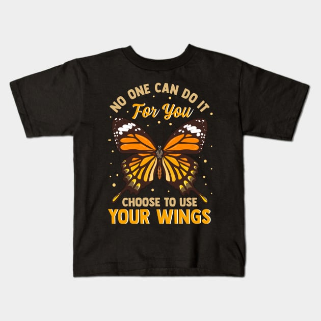 No One Can Do It For You Choose To Use Your Wings Kids T-Shirt by theperfectpresents